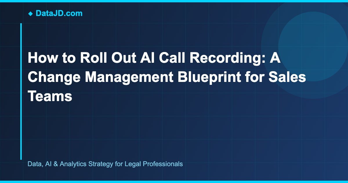 How to Roll Out AI Call Recording: A Change Management Blueprint for Sales Teams