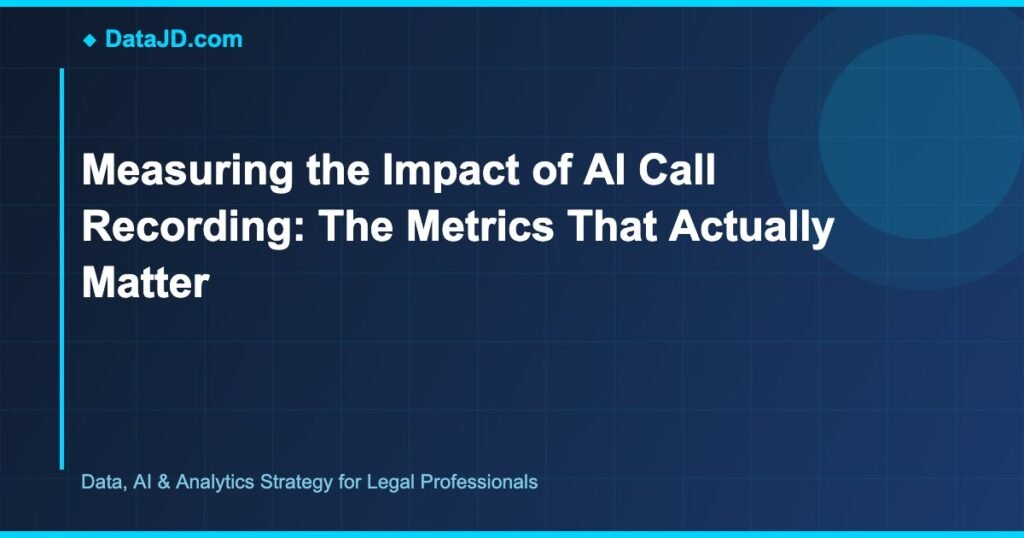 Measuring the Impact of AI Call Recording: The Metrics That Actually Matter