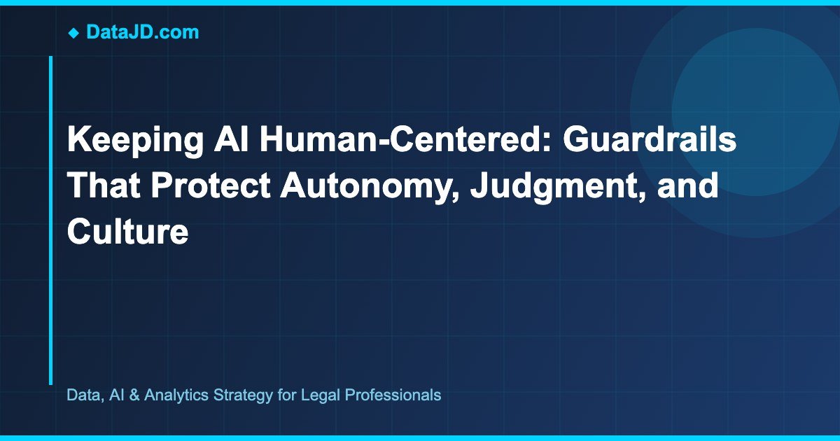 Keeping AI Human-Centered: Guardrails That Protect Autonomy, Judgment, and Culture