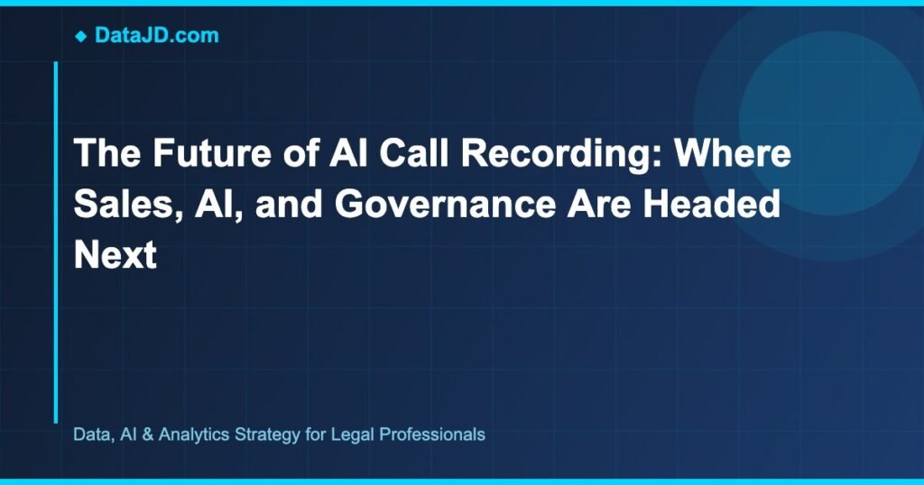 The Future of AI Call Recording: Where Sales, AI, and Governance Are Headed Next
