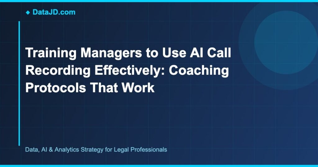 Training Managers to Use AI Call Recording Effectively: Coaching Protocols That Work