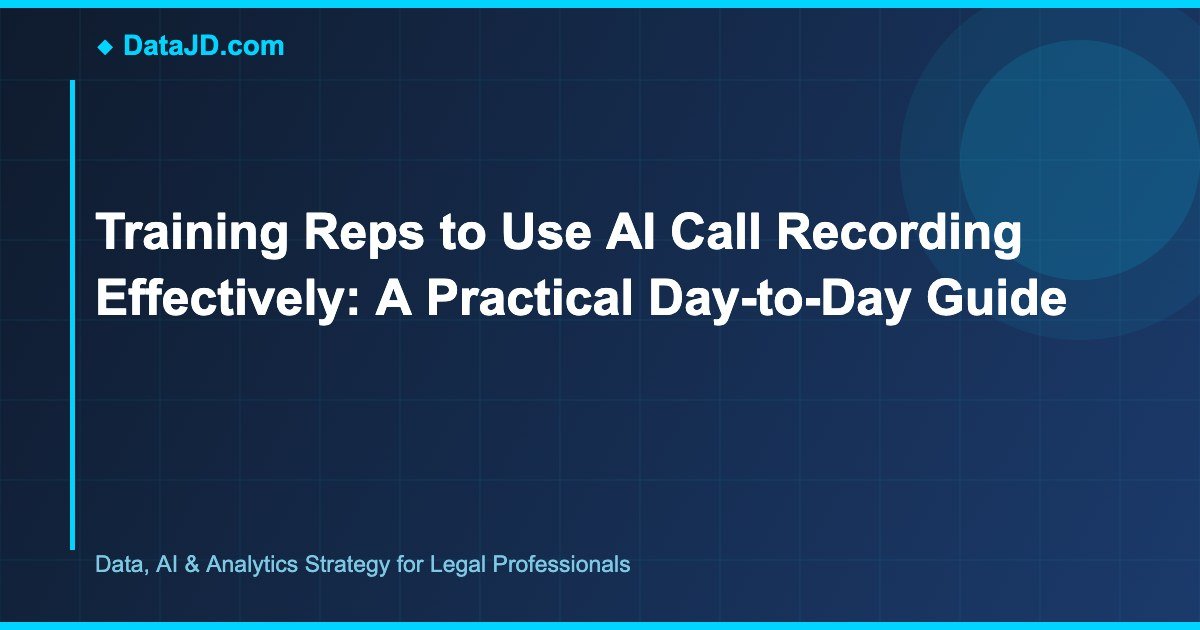 Training Reps to Use AI Call Recording Effectively: A Practical Day-to-Day Guide