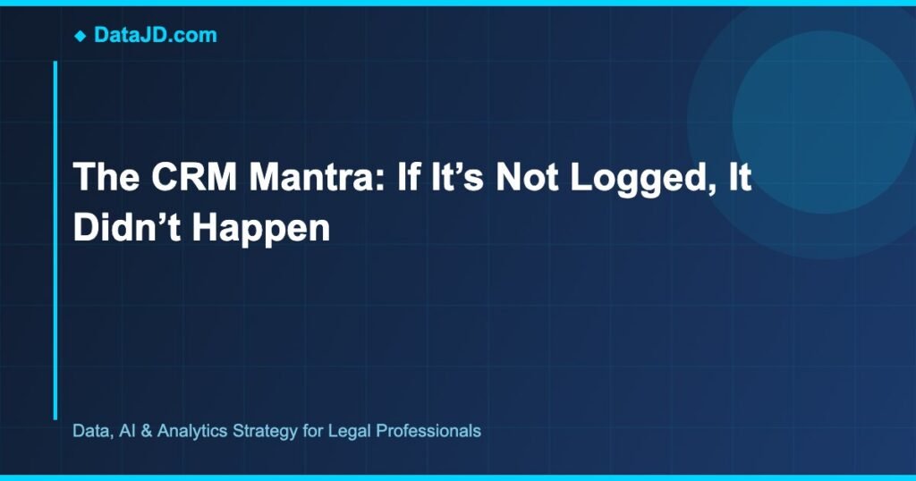 The CRM Mantra: If It’s Not Logged, It Didn’t Happen