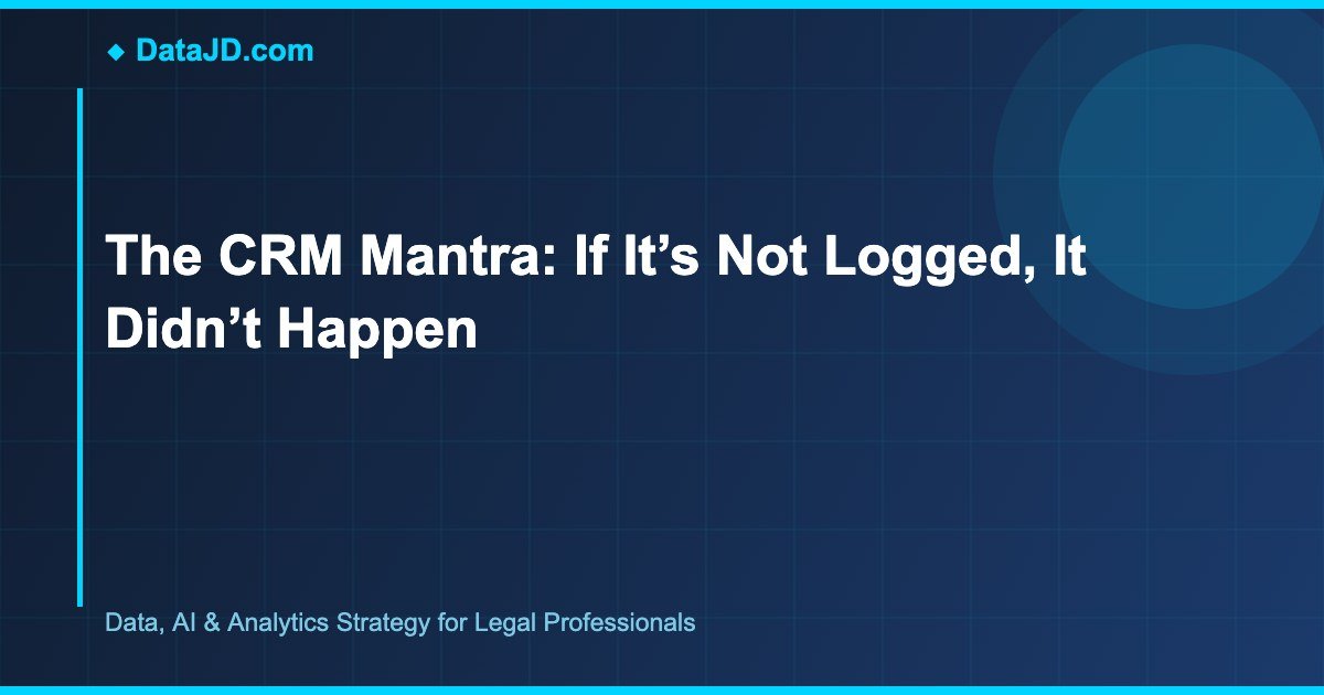 The CRM Mantra: If It’s Not Logged, It Didn’t Happen