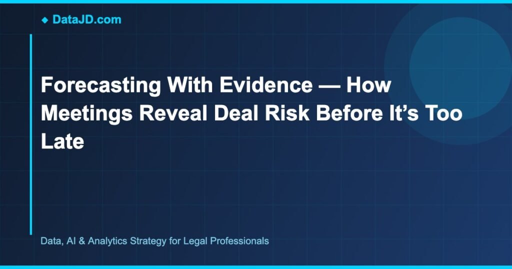 Forecasting With Evidence — How Meetings Reveal Deal Risk Before It’s Too Late
