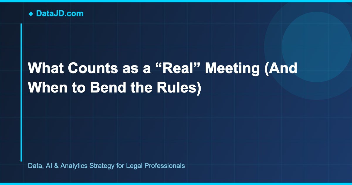 What Counts as a “Real” Meeting (And When to Bend the Rules)